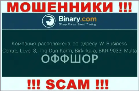 В компании Binary Com без последствий присваивают денежные вложения, потому что спрятались они в оффшоре: W Business Centre, Level 3, Triq Dun Karm, Birkirkara, BKR 9033, Malta
