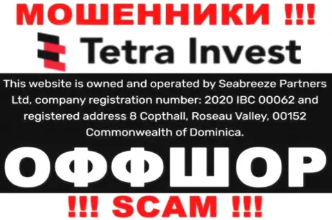 На сайте мошенников Tetra Invest идет речь, что они находятся в оффшоре - 8 Коптхолл, Розо Валлей, 00152 Содружество Доминики, будьте очень внимательны